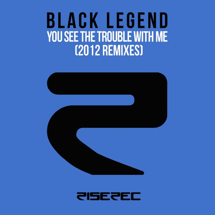 Black Legend You See The Trouble With Me
