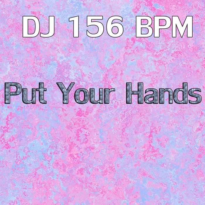 DJ 156 BPM - Put Your Hands