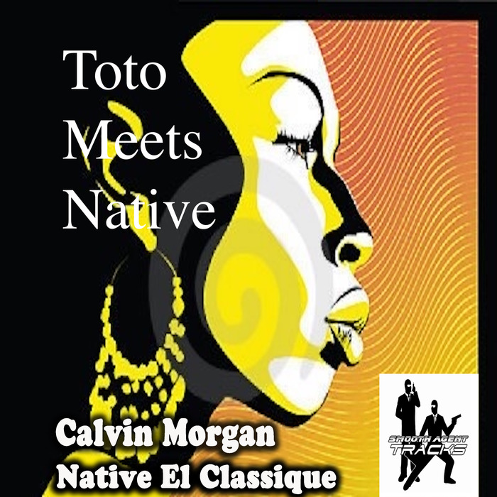 CALVIN MORGAN & NATIVE EL CLASSIQUE - Toto Meets Native