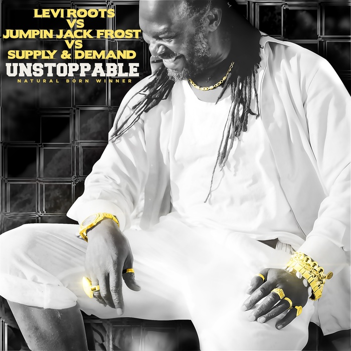 LEVI ROOTS/JUMPING JACK FROST/SUPPLY & DEMAND - Unstoppable (Natural Born Winner)