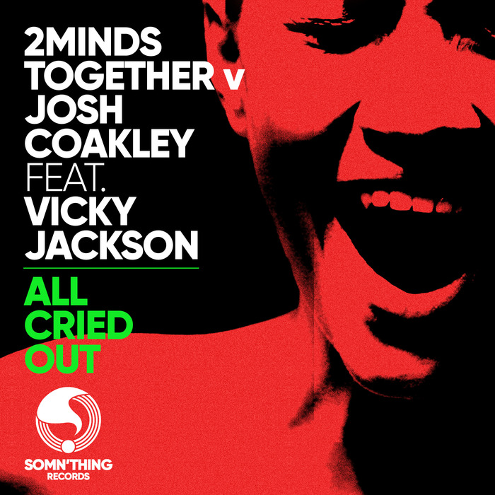 2MINDSTOGETHER/JOSH COAKLEY/VICKY JACKSON - All Cried Out