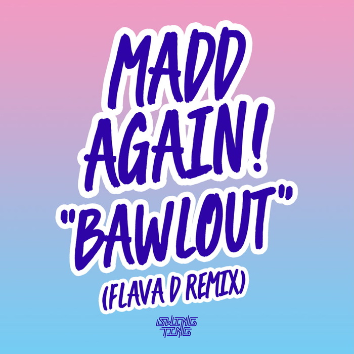 MADD AGAIN! - Bawlout (Flava D remix)