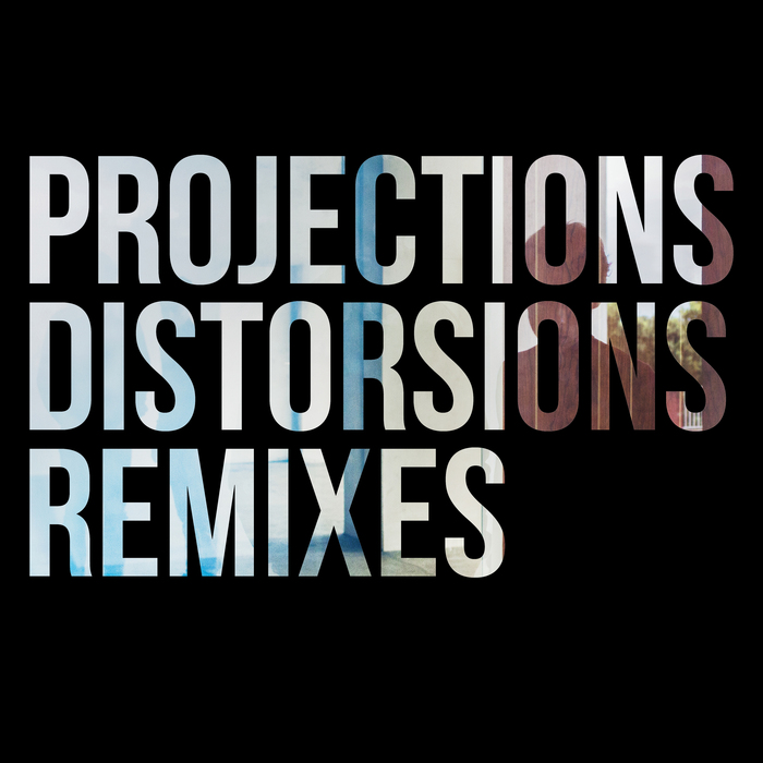 PROJECTIONS - Distorsions (Remixes)