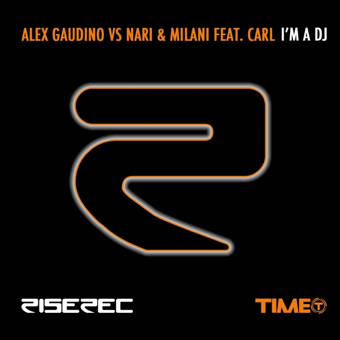 ALEX GAUDINO/NARI & MILANI - I'm A DJ (feat Carl)