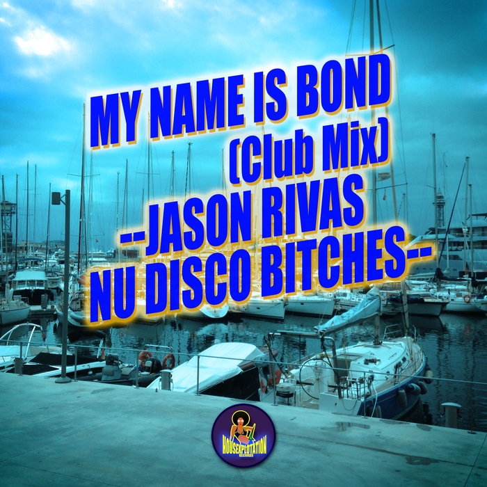 JASON RIVAS & NU DISCO BITCHES - My Name Is Bond (Club Mix)