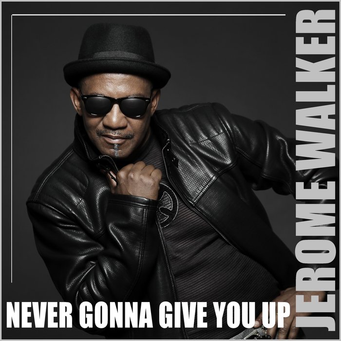 JEROME WALKER - Never Gonna Give You Up
