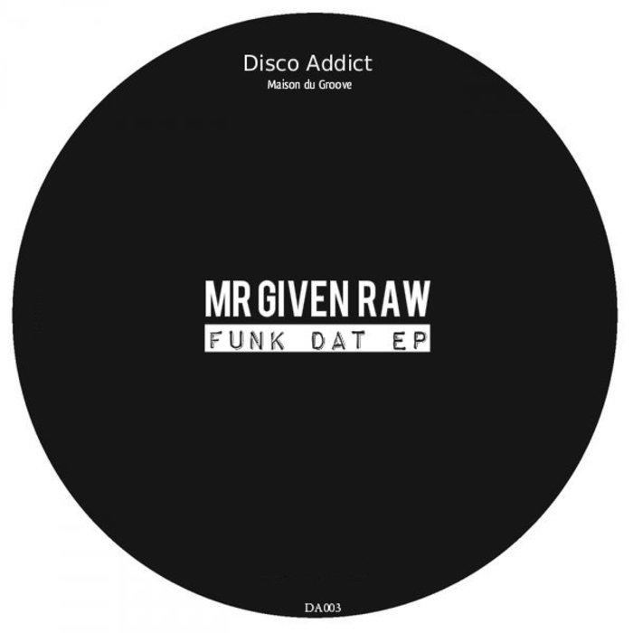 MR GIVEN RAW - Funk Dat EP