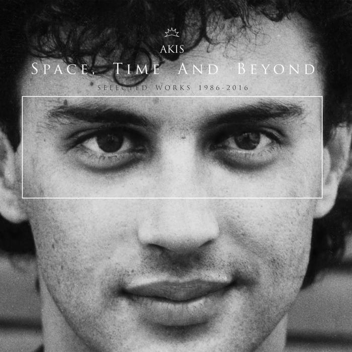 AKIS - Space, Time And Beyond (Selected Works 1986-2016)