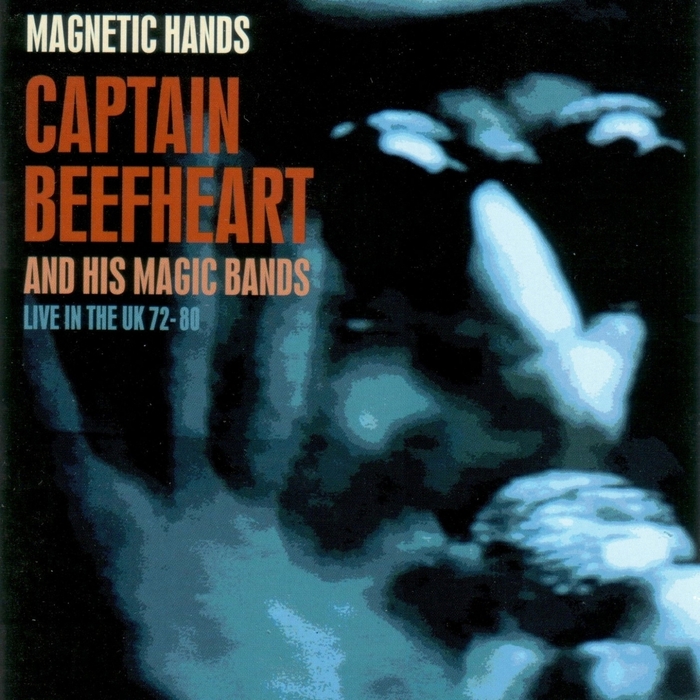 CAPTAIN BEEFHEART & HIS MAGIC BANDS - Magnetic Hands: Live In The UK 72-80