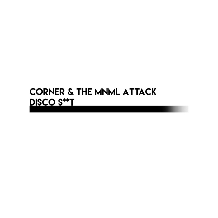 CORNER/THE MNML ATTACK - Disco Shit