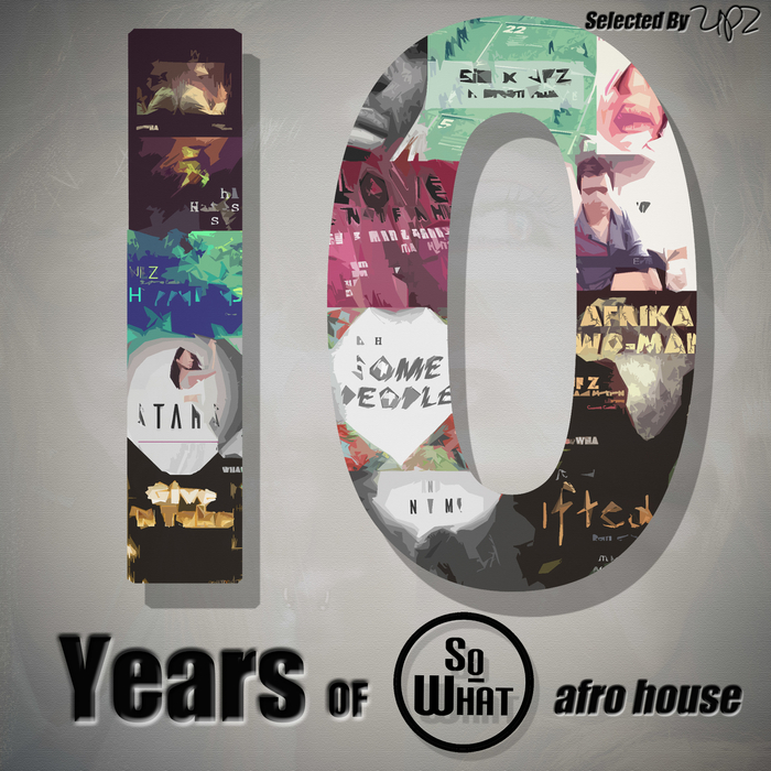 VARIOUS/UPZ - 10 Years Of SoWHAT Records (Afro House/Selected By UPZ)