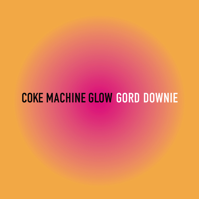 GORD DOWNIE - Coke Machine Glow (Explicit)