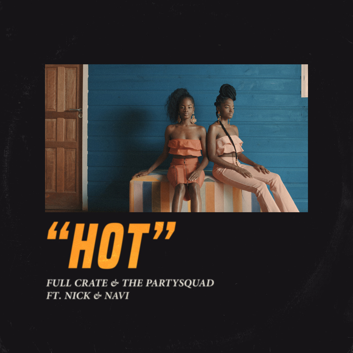 FULL CRATE/THE PARTYSQUAD - HOT (feat. Nick & Navi)