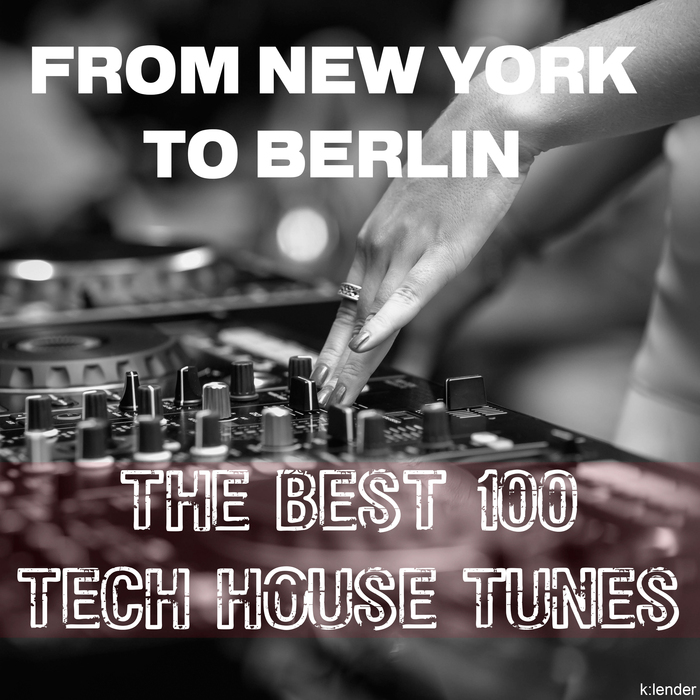 VARIOUS - From New York To Berlin The Best 100 Tech House Tunes