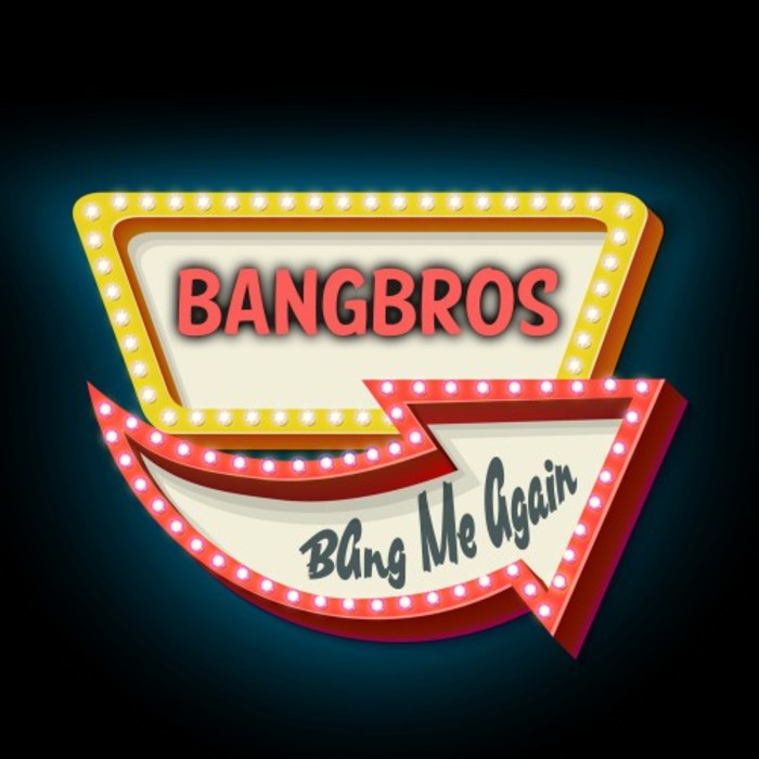 Bang Me Again by Bangbros on MP3, WAV, FLAC, AIFF & ALAC at Juno Download