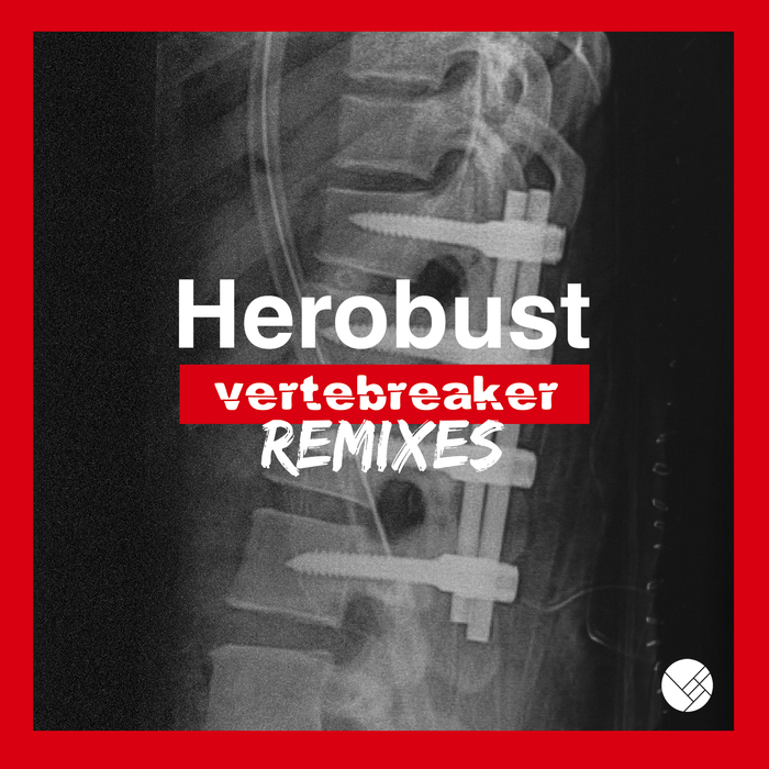 HEROBUST - Vertebreaker (Explicit Remixes)