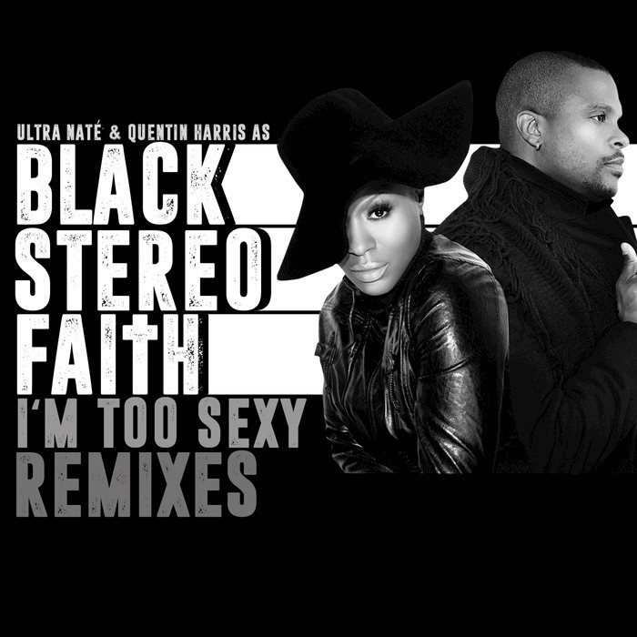BLACK STEREO FAITH/ULTRA NATE/QUENTIN HARRIS - I'm Too Sexy (Touch This Skin) (Remixes)