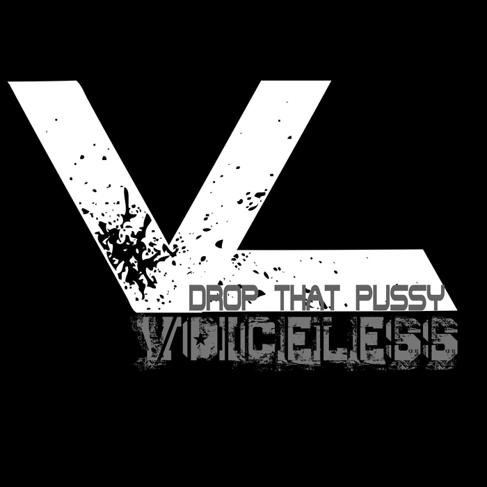 VOICELESS - Drop That Pussy