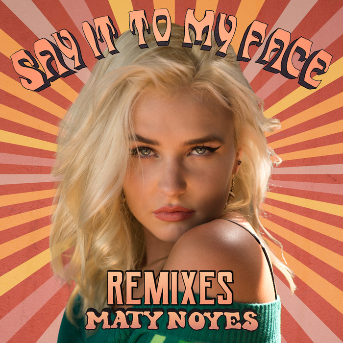 MATY NOYES - Say It To My Face (Remixes)