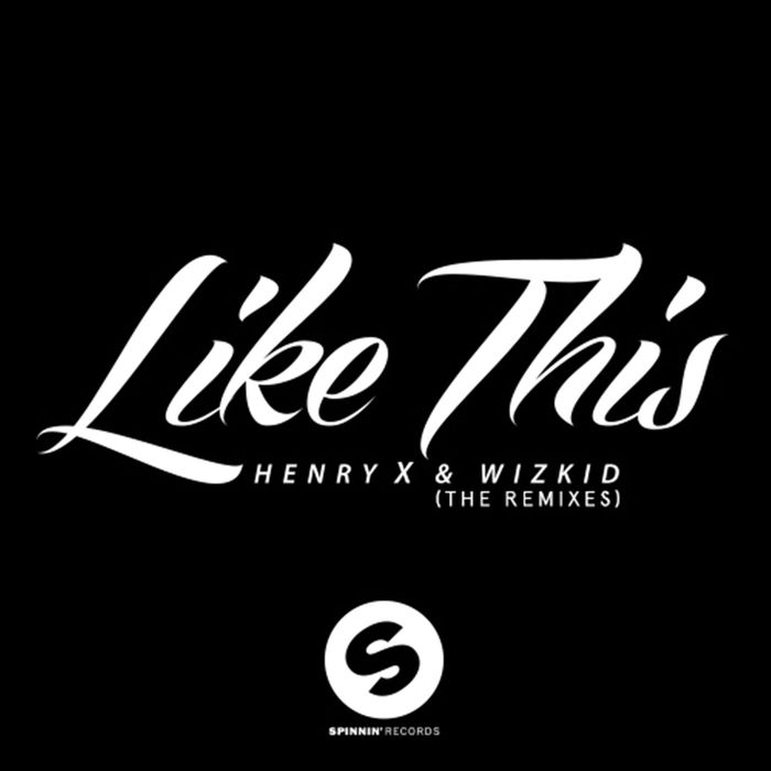 HENRY X/WIZKID - Like This (The Remixes)