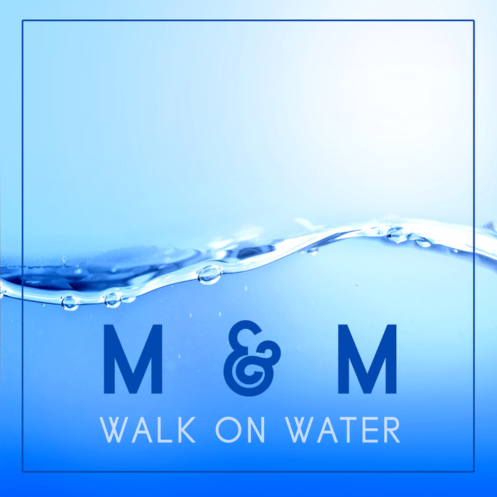 M & M - Walk On Water