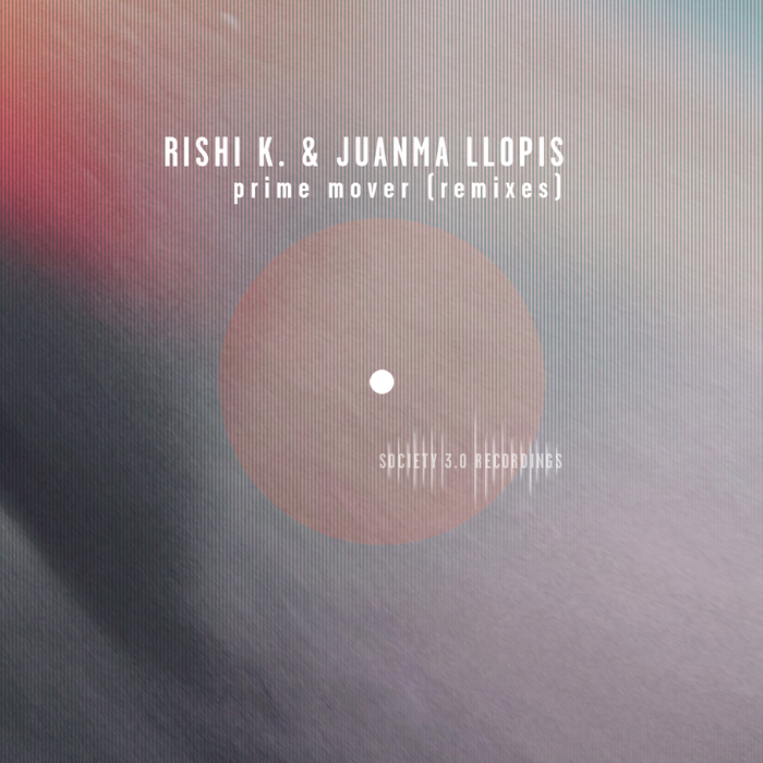 RISHI K/JUANMA LLOPIS - Prime Mover (Remixes)