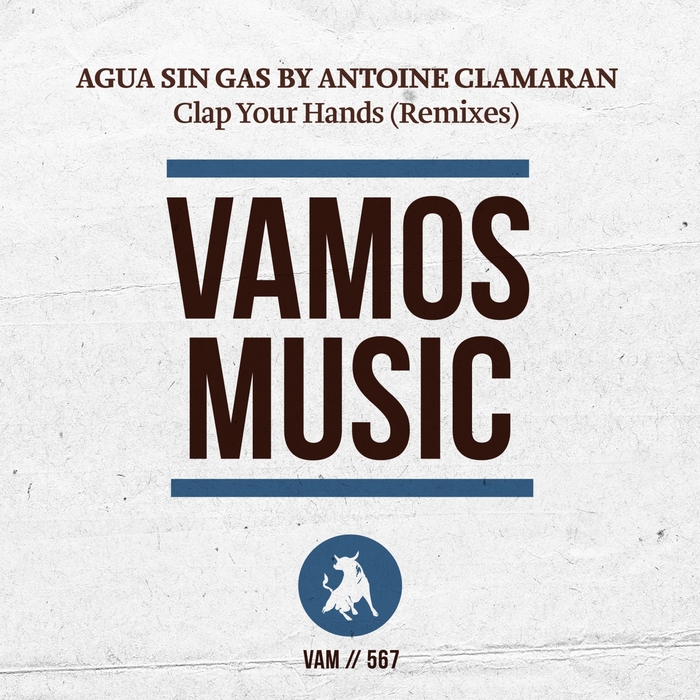 ANTOINE CLAMARAN/AGUA SIN GAS - Clap Your Hands (Remixes)