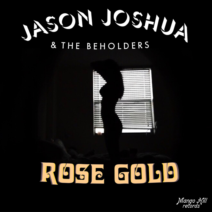 JASON JOSHUA & THE BEHOLDERS - Rose Gold