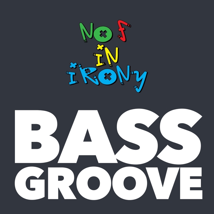NO F IN IRONY - Bass Groove