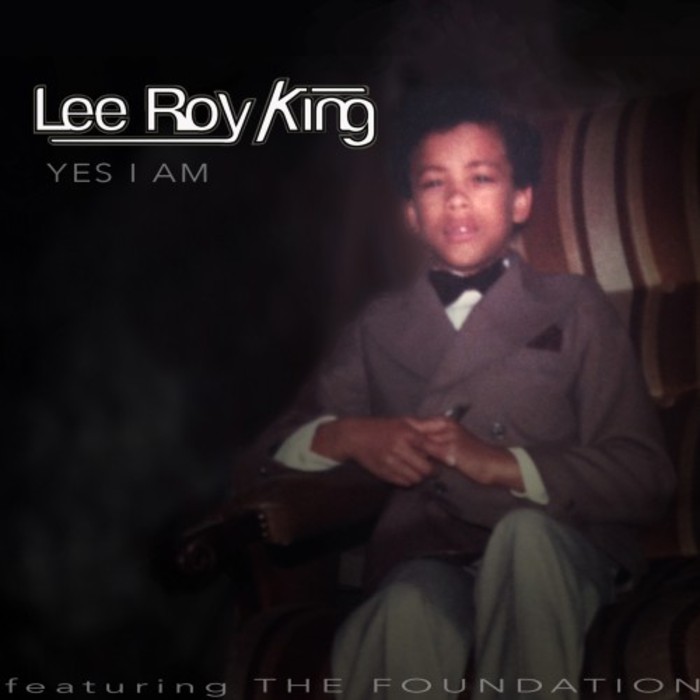 LEE ROY KING feat THE FOUNDATION - Yes I Am