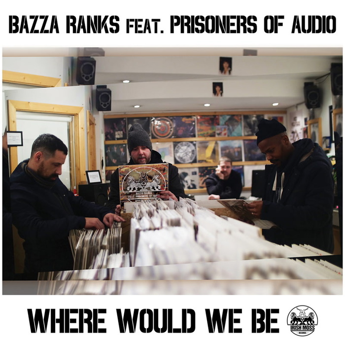BAZZA RANKS feat PRISONERS OF AUDIO - Where Would We Be