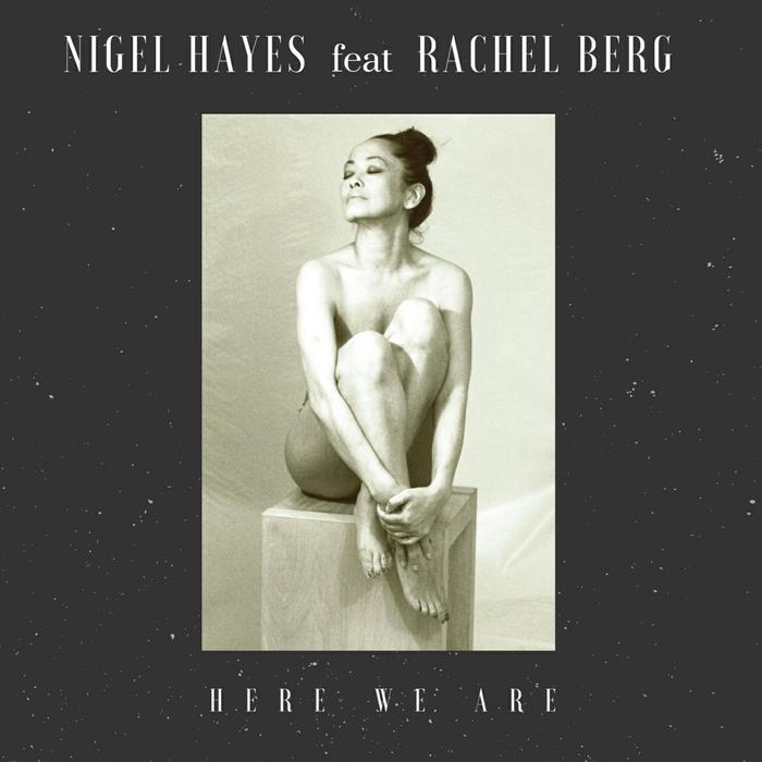 NIGEL HAYES feat RACHEL BERG - Here We Are