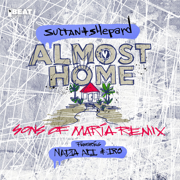 Almost Home By Sultan + Shepard Feat Nadia Ali/IRO On MP3, WAV.