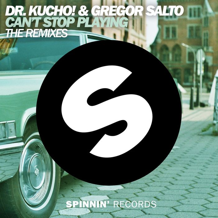 DR KUCHO!/GREGOR SALTO - Can't Stop Playing (The Remixes)