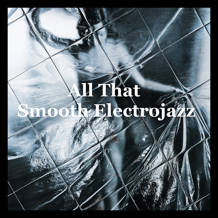 VARIOUS - All That Smooth Electrojazz