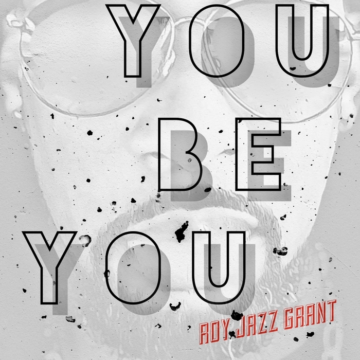 ROY JAZZ GRANT - You Be You
