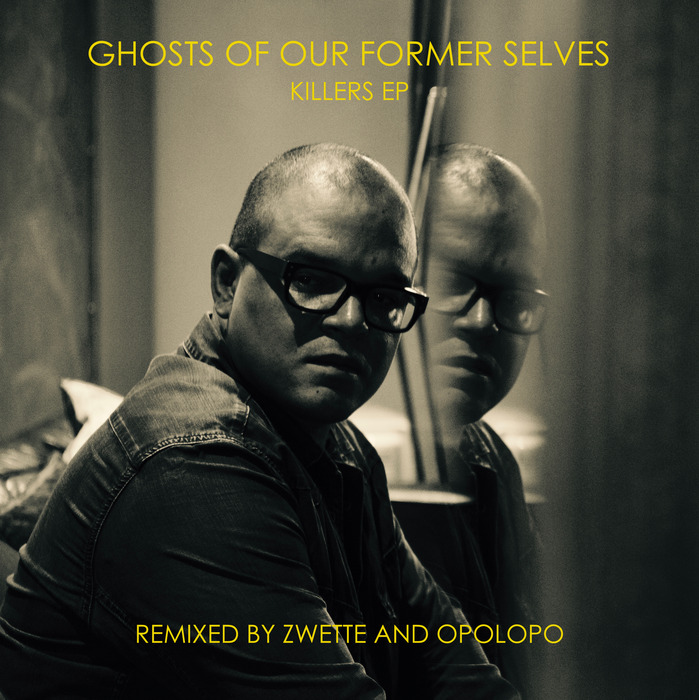 GHOSTS OF OUR FORMER SELVES - Killers EP (Remixes)