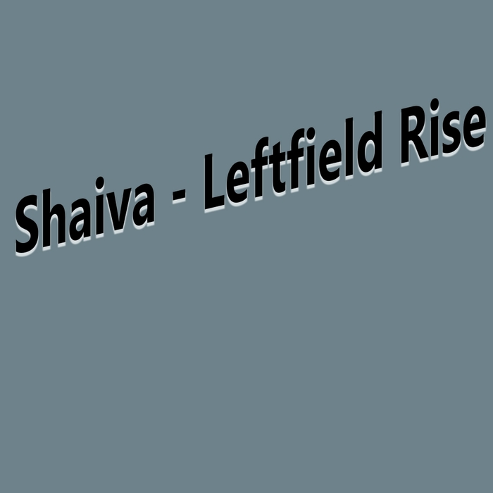 SHAIVA - Leftfield Rise