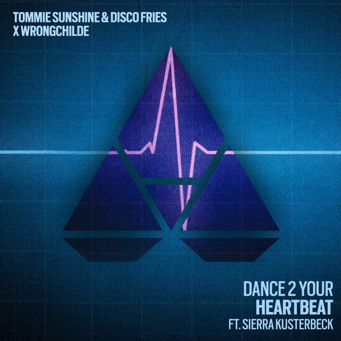TOMMIE SUNSHINE & DISCO FRIES X WRONGCHILDE feat SIERRA KUSTERBECK - Dance 2 Your Heartbeat