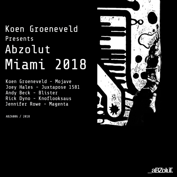 KOEN GROENEVELD/JOEY HALES/ANDY BECK/RICK DYNO/JENNIFER ROWE - Koen Groeneveld Presents Abzolut Miami 2018