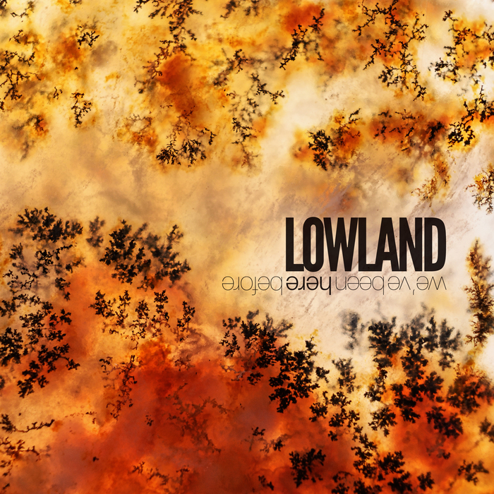 LOWLAND - We've Been Here Before