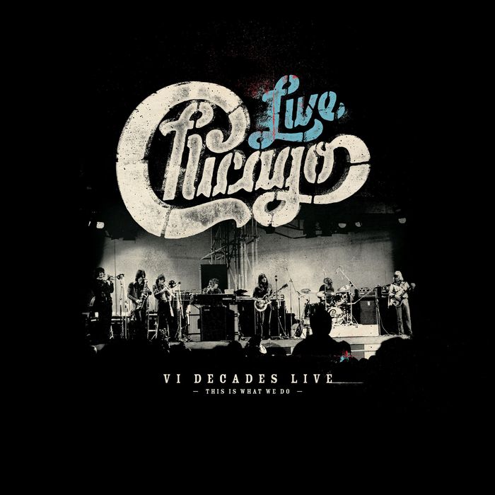 CHICAGO - Chicago: VI Decades Live (This Is What We Do)