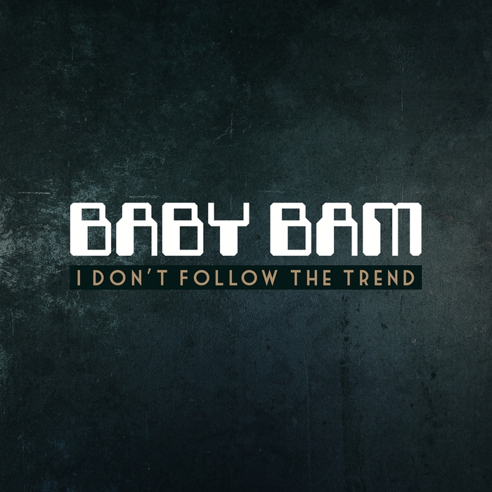 BABY BAM - I Don't Follow The Trend