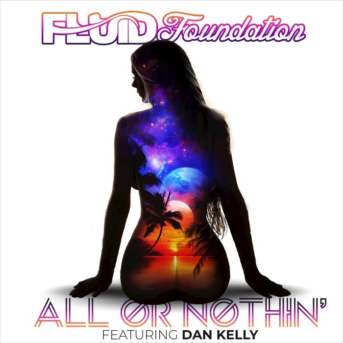 FLUID FOUNDATION feat DAN KELLY - All Or Nothina