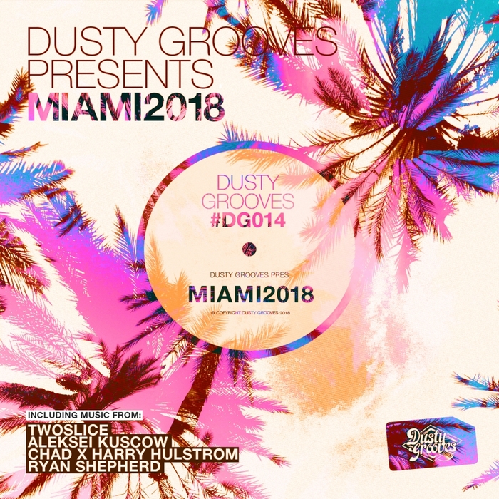 TWOSLICE/ALEKSEI KUSCOW/CHAD (UK)/HARRY HULSTROM/RYAN SHEPHERD (UK) - Dusty Grooves Presents: Miami 2018