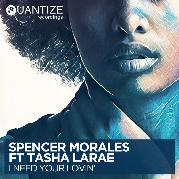 SPENCER MORALES feat TASHA LARAE - I Need Your Lovin