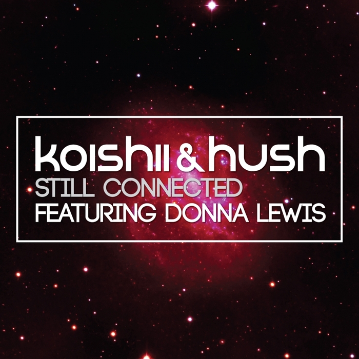 KOISHII & HUSH feat DONNA LEWIS - Still Connected