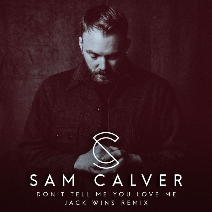 SAM CALVER - Don't Tell Me You Love Me