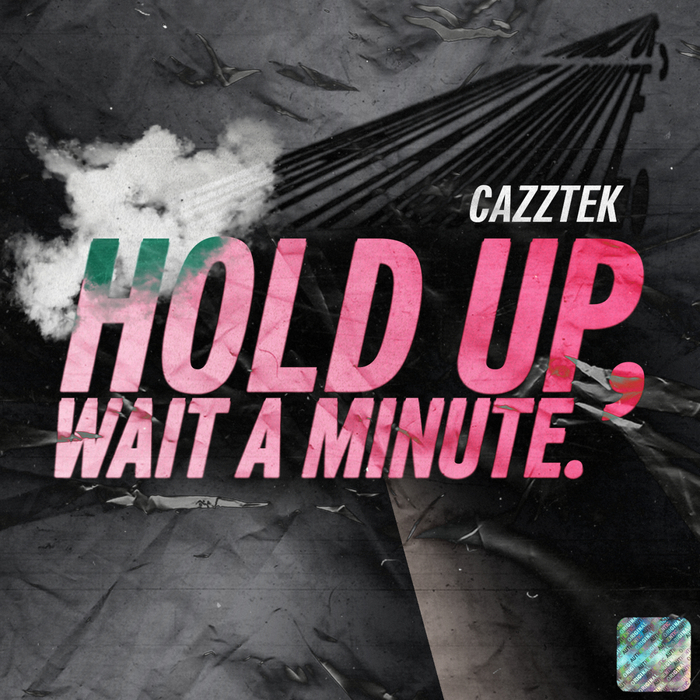 CAZZTEK - Hold Up, Wait A Minute