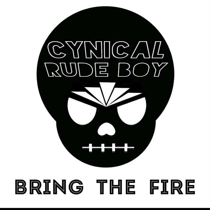 CYNICAL RUDE BOY - Bring The Fire